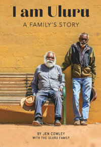 I am Uluru : A Family's Story - Jen Cowley