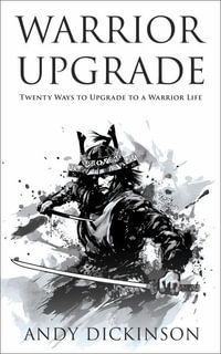 Warrior Upgrade : Twenty Ways to Upgrade to a Warrior Life - Andy Dickinson