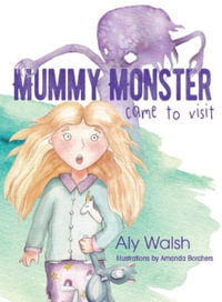 Mummy Monster Came To Visit - Aly Walsh