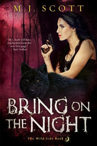 Bring On the Night : The Wild Side - M. J. Scott