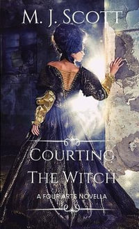 Courting The Witch : A Four Arts Novella - M. J. Scott