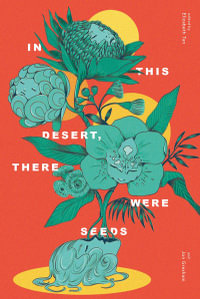 In This Desert, There Were Seeds - Elizabeth Tan