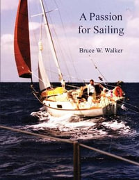 A Passion for Sailing - Bruce W Walker