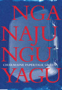 Nganajungu Yagu : 2020 Victorian Premier's Literary Award for Poetry Winner - Charmaine Papertalk Green