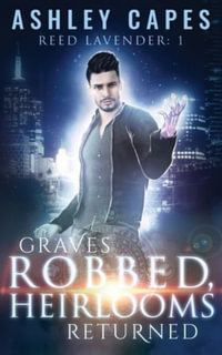 Graves Robbed, Heirlooms Returned : Reed Lavender - Ashley Capes