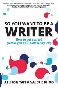 So You Want To Be A Writer : How to get started (while you still have a day job) - Allison Tait