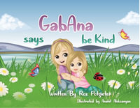 GabAna says be Kind : GabAna Series - Roz Potgieter