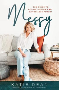 Messy : The guide to living lighter and giving less forks - Katie Dean