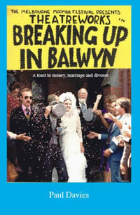 Breaking Up In Balwyn : A toast to money marriage and divorce - Paul Michael Davies