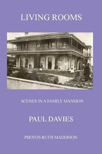 Living Rooms : Scenes in a Family Mansion - Paul Michael Davies