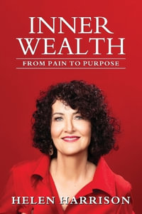 Inner Wealth : From Pain to Purpose - Helen Harrison