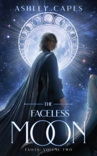 The Faceless Moon : Exiles Trilogy - Ashley Capes