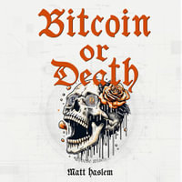Bitcoin or Death : Choose Wisely... - Matt Haslem