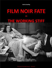 Film Noir Fate Vs The Working Stiff : Film Noir In The Public Domain Vol II - Bernie Dowling