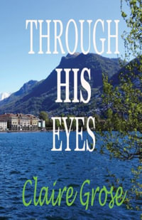 Through His Eyes - Claire E Grose