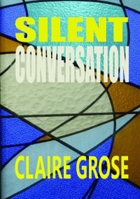 Silent Conversation - Claire E Grose