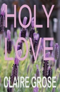 HOLY LOVE - Claire E Grose