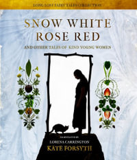 Snow White, Rose Red and Other Tales of Kind Young Women - Kate Forsyth