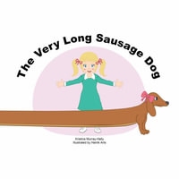 The Very Long Sausage Dog : A Story about an Extraordinary Dog - Kristina Murray-Hally