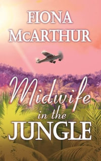 Midwife in the Jungle : Dating The Jungle Doc - Fiona McArthur