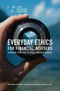 Everyday Ethics for Financial Advisers : A Guide for the Ethical Professional - Simon Longstaff