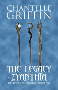 The Legacy of Zyanthia : The Legacy of Zyanthia Quadrilogy - Chantelle Griffin