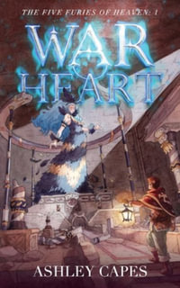 War Heart : The Five Furies - Ashley Capes