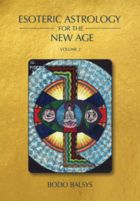 Esoteric Astrology for the New Age, Vol 2 : Cosmological Astrology - Bodo Balsys