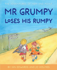 Mr Grumpy Loses His Rumpy : The Adventures of Mem and Point - Ian Edwards