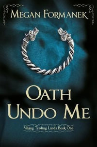 Oath Undo Me : Viking Trading Lands Book One - Megan Formanek