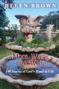 More Water into Wine : 100 Stories of God's Hand in Life - Helen Brown