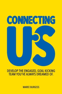 Connecting Us : Develop the engaged, goal kicking team you've aways dreamed of. - Maree Burgess