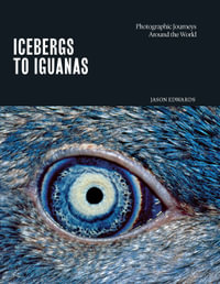 Icebergs to Iguanas : Photographic Journeys Around the World - Jason Edwards