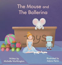 The Mouse and The Ballerina - Michelle Worthington