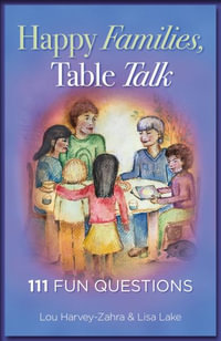 Happy Families, Table Talk : 111 Fun Questions - Lou Harvey-Zahra