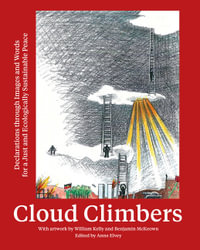 Cloud Climbers : Declarations through Images and Words for a Just and Ecologically Sustainabile Peace - Anne Elvey