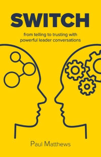 Switch : from telling to trusting with powerful leader conversations - Paul Matthews