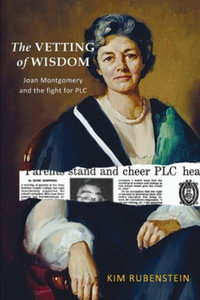 The Vetting of Wisdom : Joan Montgomery and the fight for PLC - Kim Rubenstein