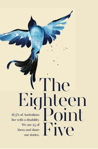 The Eighteen Point Five : 18.5% of Australians live with a disability. We are 25 of them and share our stories. - John Duthie