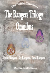 The Cinder Chronicles : The Rangers Trilogy Omnibus - Martin R Mortimer