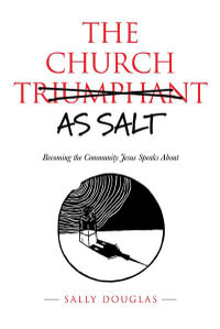 The Church as Salt : Becoming the Community Jesus Speaks About - Sally Douglas