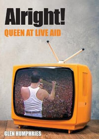 Alright! : Queen at Live Aid - Glen Humphries