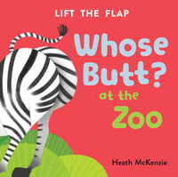 Whose Butt? at the Zoo : Lift-The-Flap Book: Lift-The-Flap Board Book - Heath McKenzie