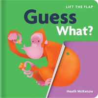 Guess What? : Lift-The-Flap Book: Lift-The-Flap Board Book - Heath McKenzie