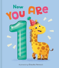 Now You Are 1 : A Birthday Book - Claudia Ranucci