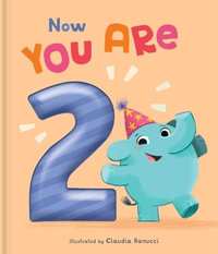 Now You Are 2 : A Birthday Book - Claudia Ranucci