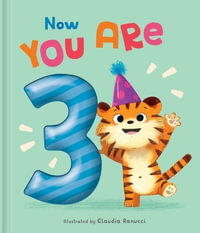 Now You Are 3 : A Birthday Book - Claudia Ranucci