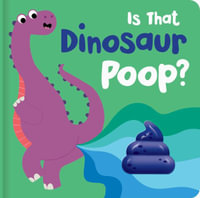 Is That Dinosaur Poop? : Board Book with Squishy Poop - Becky Down