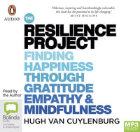 The Resilience Project : Finding Happiness through Gratitude, Empathy and Mindfulness - Hugh van Cuylenburg