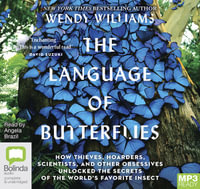 The Language Of Butterflies : How Thieves, Hoarders, Scientists, and Other Obsessives Unlocked the Secrets of the World's Favorite Insect (MP3) - Wendy Williams